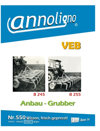 VEB Landmaschinenbau Döbeln Anbau Grubber Typ B 245/B 255 Bild- Bedienungsanleitung & Montageanweisungen & Bild- Ersatzteilliste & Explosionszeichnungen - annoligno 550